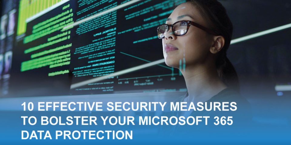 10 Effective Security Measures to Bolster Your Microsoft 365 Data Protection