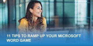 11 tips to ramp up your microsoft word game