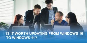 Is it worth updating from Windows 10 to 11?