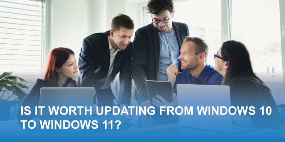 Is it worth updating from Windows 10 to 11?