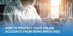 how to protect your online accounts from being breached