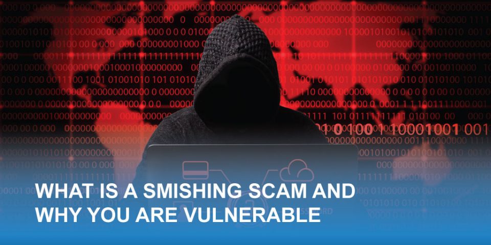 What is a Smishing Scam and Why You Are Vulnerable