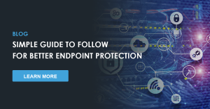Simple-Guide-To-Follow-for-Better-Endpoint-Protection